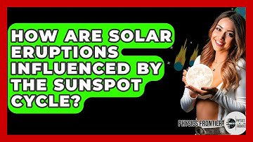 How Are Solar Eruptions Influenced By The Sunspot Cycle? - Physics Frontier