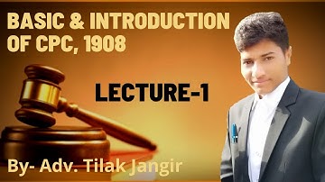 LECTURE - 01 || BASICS OF CPC || CPC INTRO • HISTORY OF CIVIL PROCEDURE CODE, 1908