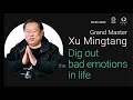 XU MINGTANG Dig out the bad emotions in life. Where are the bad emotions of the past stored?