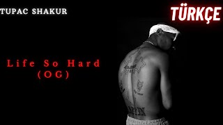 2Pac - Life So Hard (OG) Türkçe Çeviri