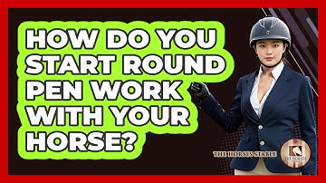 How Do You Start Round Pen Work With Your Horse? - The Horses Stable