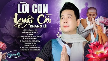 Album Lời Con Nguyện Cầu - Khang Lê | Bài Hát Về Thầy Thích Minh Tuệ Nghe Mà Thấm Từng Lời