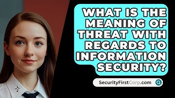What Is The Meaning Of Threat With Regards To Information Security? - SecurityFirstCorp.com