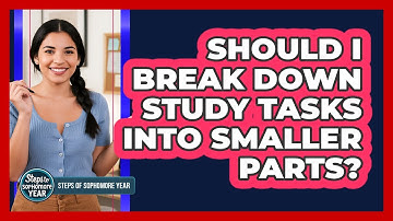 Should I Break Down Study Tasks Into Smaller Parts?