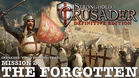 Stronghold Crusader Definitive Edition (PC)|Crusader First Edition Trail: Mission 25 - The Forgotten
