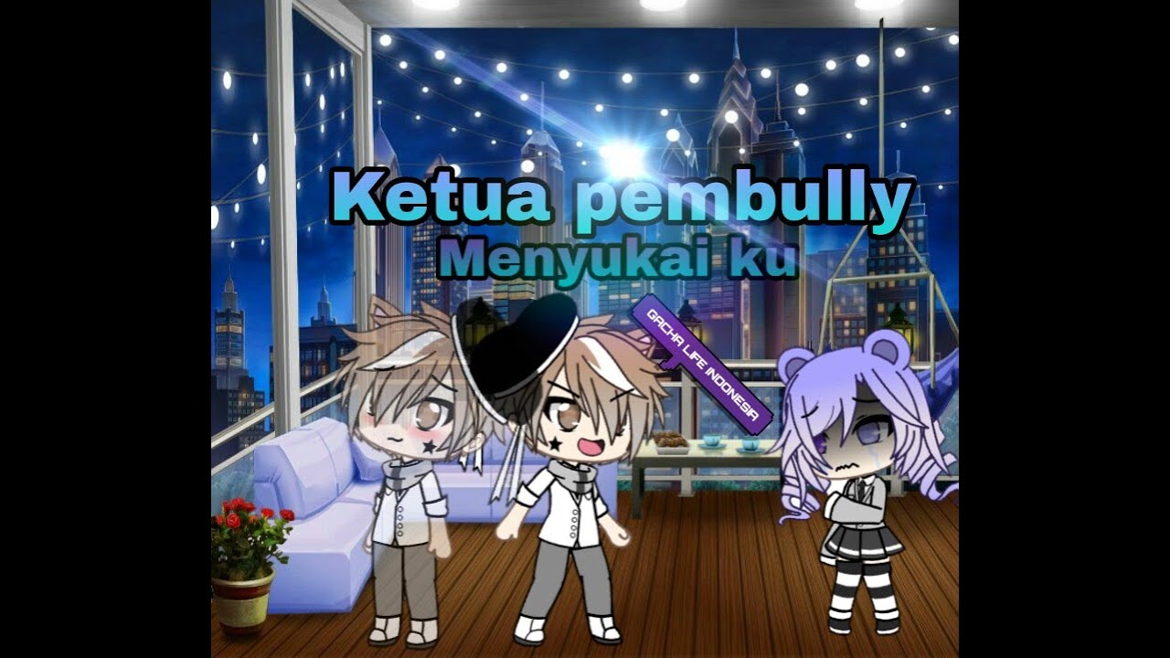 Ketua Pembullyku Menyukaiku//GLMM// [ GACHA LIFE INDONESIA ] * ORIGINAL BY ME*