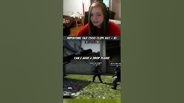 when a girl asks for a drop in counter strike