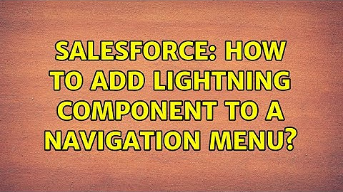 Salesforce: How to add lightning component to a navigation menu?