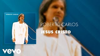 Video thumbnail of "Roberto Carlos - Jesus Cristo (Ao Vivo) (Áudio Oficial)"