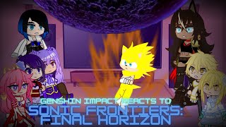 Genshin Impact reacts to Sonic Frontiers: Final Horizon The End | Final part | The End reworked