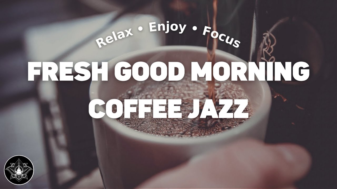 Fresh Good Morning Coffee Jazz • Coffee Jazz Music • Jazz Relaxing