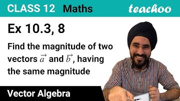 Ex 10.3, 8 - Find magnitude of two vectors a, b, having same - Teachoo