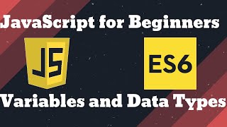 JavaScript ES6 for Beginners [Variables and Data Type]