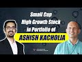 Small cap high growth stock in portfolio of ashish kacholia