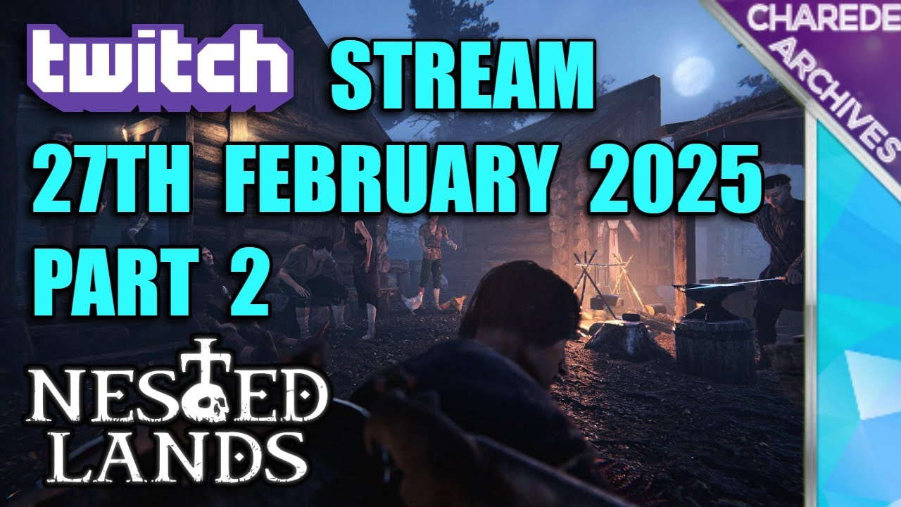 27/02/2025 Part 2 Nested Lands Charede's Twitch Stream