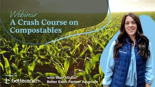 Compostable Packaging 101 | Better Earth Webinar