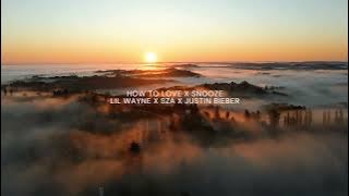 HOW TO LOVE X SNOOZE - LIL WAYNE X SZA X JUSTIN BIEBER