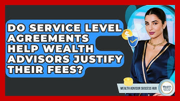 Do Service Level Agreements Help Wealth Advisors Justify Their Fees? - Wealth Advisor Success Hub