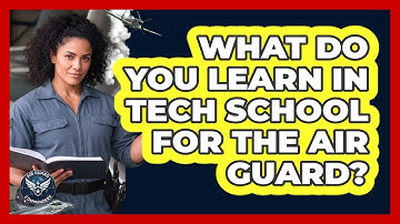 What Do You Learn In Tech School For The Air Guard? - Air Guard Commanders