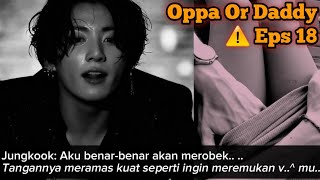 FF Jeon Jungkook ⚠️ Oppa Or Daddy Eps - 18