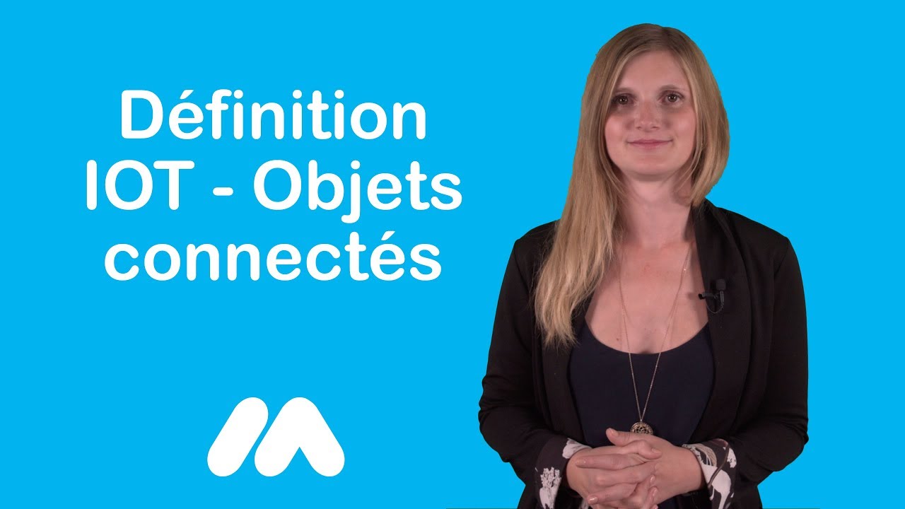Définition IOT – Objets connectés – Tutoriel vidéos