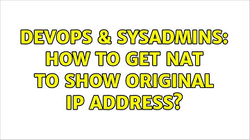 DevOps & SysAdmins: How to get NAT to show original IP address?
