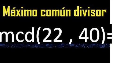 mcd 22 y 40 , maximo comun divisor , como se halla , ejemplos