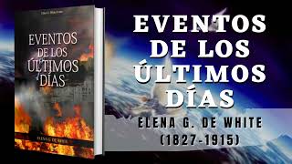 Eventos De Los Últimos Días - Elena G de White - Audiolibro Cristiano Completo