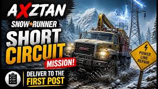 Short Circuit Mission! Deliver to the First Post | SnowRunner Power Line Repair | AXZTAN