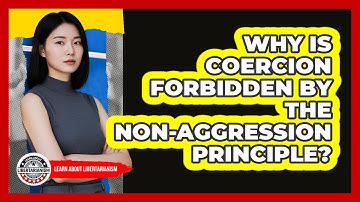 Why Is Coercion Forbidden By The Non-Aggression Principle?