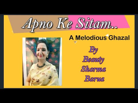 Apno Ke Sitam A Melodious Ghazal by Beauty Sharma Barua