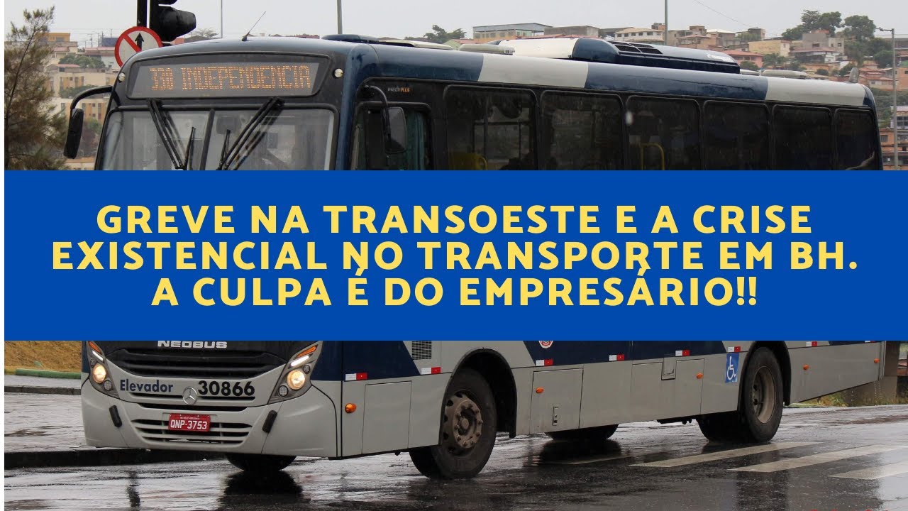 [INFO ÔNIBUS] GREVE NA TRANSOESTE E A CRISE DO TRANSPORTE EM  BH, A CULPA É DO EMPRESÁRIO!!