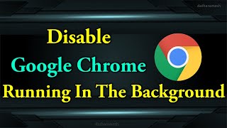 How to Disable Google Chrome Running In The Background