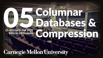 05 - Columnar Databases & Compression (CMU Intro to Database Systems / Fall 2022)
