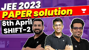 JEE Main 2023: Paper Solution - 8th April Shift 2 | Physics | Chemistry | Maths | Unacademy Atoms