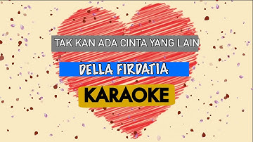 Tak Akan Ada Cinta Yang Lain - Dewa 19  (Della Firdatia Version ) | Karaoke Lirik