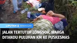 Bergantian Membawa Tandu, Warga Tempuh Puluhan KM Karena Longsor | Liputan 6 Makassar