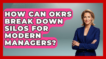 How Can OKRs Break Down Silos For Modern Managers? - Modern Manager Toolbox