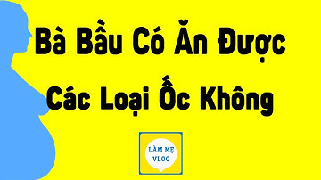Bà bầu có ăn được ốc không? | Bà bầu có nên | Làm Mẹ Vlog