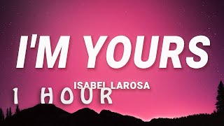 [ 1 HOUR ] Isabel LaRosa - i'm yours  Baby I'm yours