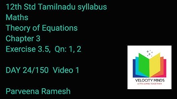 12 th std Maths |TN NEW Syllabus | Exercise 3.5 ,Qn: 1,2 | Chapter 3 |Theory of Equations | DAY 24-1