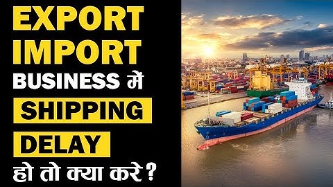 Export Import Business में Shipping Delay हो तो क्या करे? Learn Export Import | iiiEM