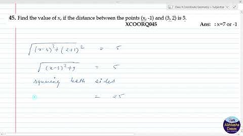 XCOORQ045 _ Find the value of x, if the distance between the points (x, -1) and (3, 2) is 5.