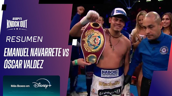 EMANUEL NAVARRETE VS. ÓSCAR VALDEZ // RESUMEN PELEA
