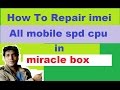 how to" repair imei "android  "+ china mobile "spd cpu  "in miracle box