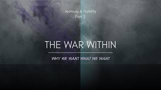 Jealousy &amp; Humility Pt 2 of 3: The War Within