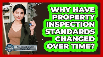 Why Have Property Inspection Standards Changed Over Time? - Mastering Property Management