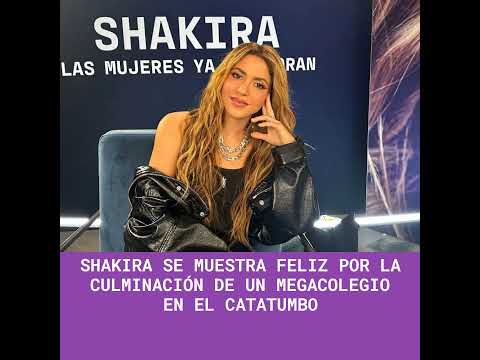 Shakira se muestra feliz por la culminación de un megacolegio en el Catatumbo