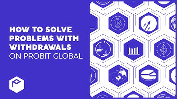 How to solve problems with Withdrawals on ProBit Global