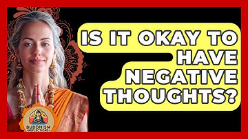 Is It Okay To Have Negative Thoughts? - Buddhism Reflections